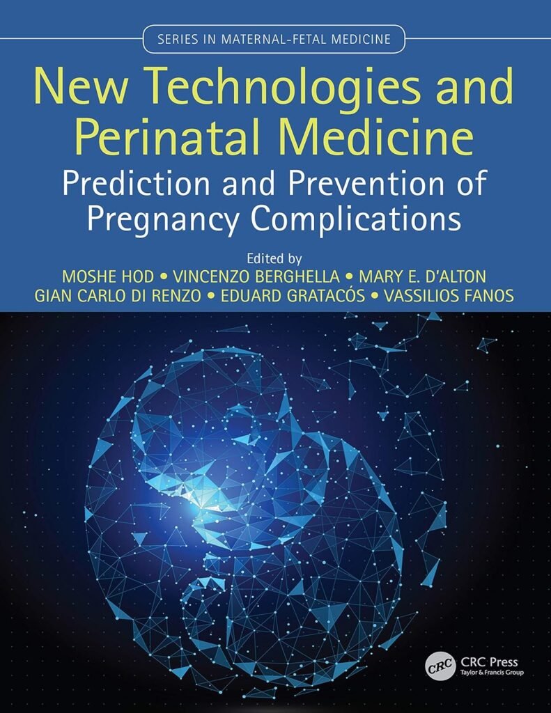 New Technologies and Perinatal Medicine: Prediction and Prevention of Pregnancy Complications (Series in Maternal-Fetal Medicine)     1st Edition